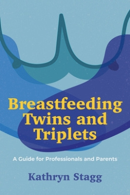 Breastfeeding Twins and Triplets A Guide for Professionals and Parents