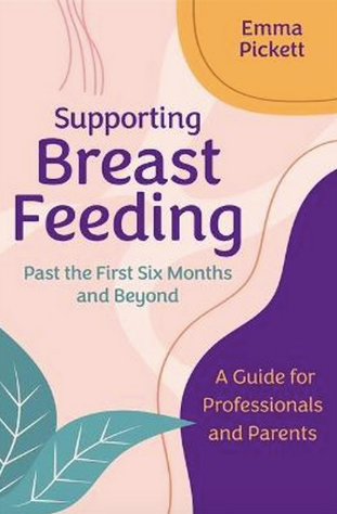 Supporting Breastfeeding Past the First Six Months and Beyond A Guide for Professionals and Parents