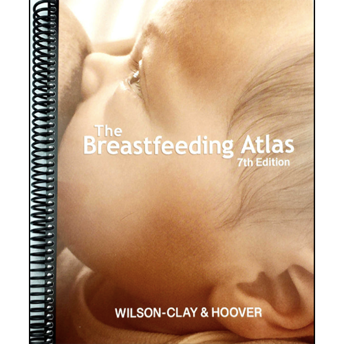 The Breastfeeding Atlas 7TH EDITION | Barbara Wilson-Clay and Kay Hoover