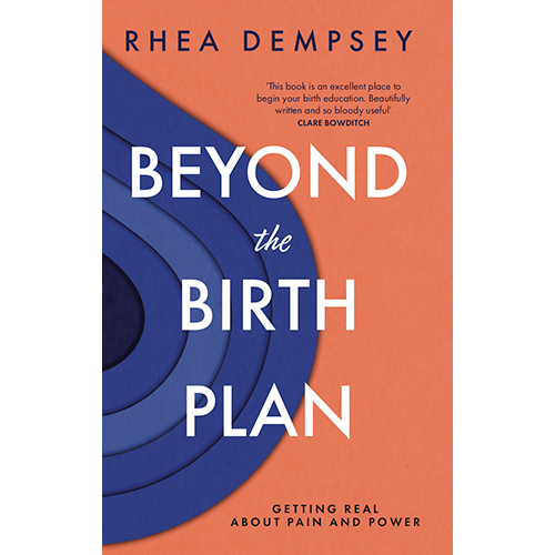 Beyond the Birth Plan: Getting real about pain and power | Rhea Dempsey